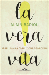 La vera vita. Appello alla corruzione dei giovani