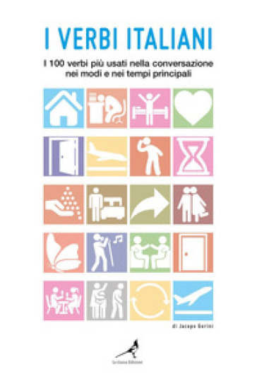 I verbi italiani. I 100 verbi più usati nella conversazione nei modi e nei tempi principali - Jacopo Gorini
