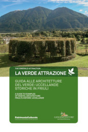 La verde attrazione. Guida alle architetture del verde: uccellande storiche in Friuli. Ediz. italiana e inglese