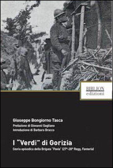 I «verdi» di Gorizia. Storia episodica della Brigata «Pavia» (27°-28° Regg. Fanteria) - Giuseppe Bongiorno Tasca