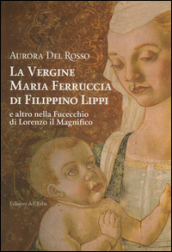 La vergine Maria Ferruccia di Filippino Lippi e altro nella Fucecchio di Lorenzo il Magnifico