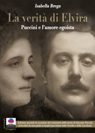 La verità di Elvira. Puccini e l'amore egoista. Ediz. ampliata - Isabella Brega
