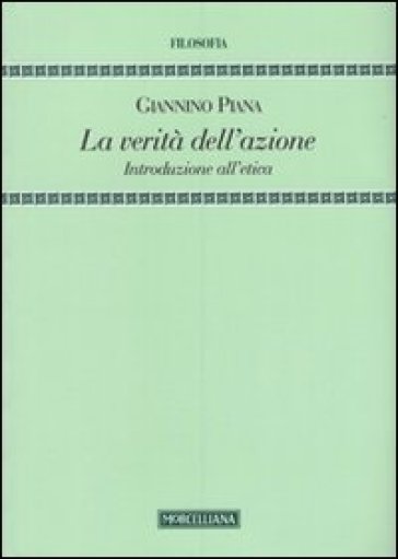 La verità dell'azione. Introduzione all'etica - Giannino Piana