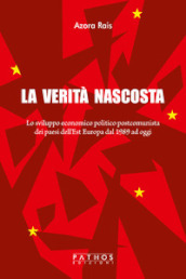 La verità nascosta. Lo sviluppo economico politico postcomunista dei paesi dell Est Europa dal 1989 ad oggi