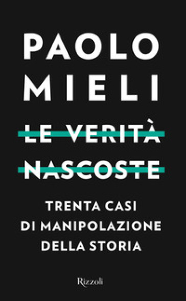 Le verità nascoste. Trenta casi di manipolazione della storia - Paolo Mieli