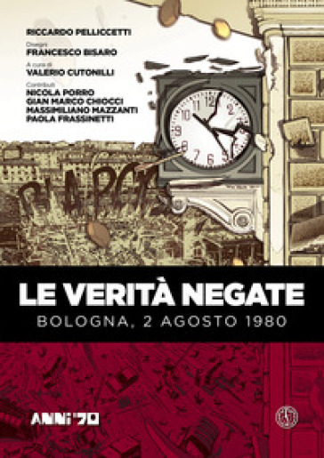 Le verità negate. Bologna, 2 agosto 1980 - Riccardo Pelliccetti