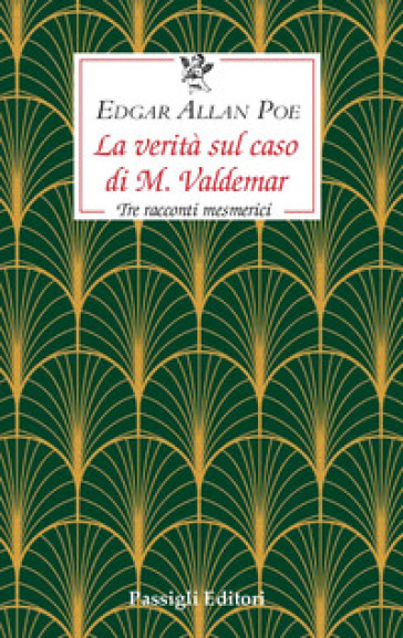 La verità sul caso di M. Valdemar. Tre racconti mesmerici - Edgar Allan Poe