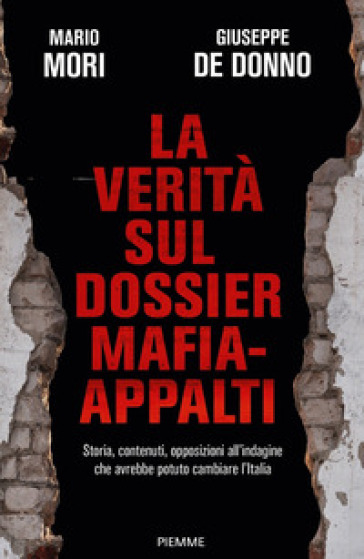La verità sul dossier mafia-appalti. Storia, contenuti, opposizioni all'indagine che avreb...