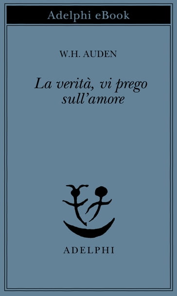 La verità, vi prego, sull'amore - Wystan Hugh Auden