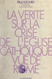 La vérité sur la crise de l Église catholique vue de Rome