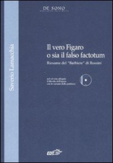 Il vero Figaro o sia il falso factotum. Riesame del «Barbiere» di Rossini. Con CD-ROM - Saverio Lamacchia