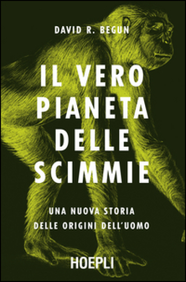 Il vero pianeta delle scimmie. Una nuova storia delle origini dell'uomo - David R. Begun