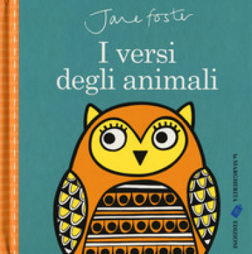 I versi degli animali. Ediz. a colori - Jane Foster