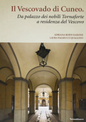 Il vescovado di Cuneo. Da palazzo dei nobili Tornaforte a residenza del vescovo