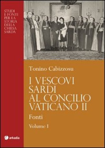 I vescovi sardi al Concilio Vaticano II. 1.Fonti - Tonino Cabizzosu