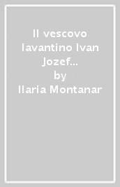 Il vescovo lavantino Ivan Jozef Tomazic (1876-1949) tra il declino dell impero austro-ungarico e l avvento del comunismo in Jugoslavia