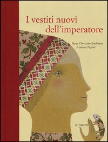 I vestiti nuovi dell'imperatore. Ediz. illustrata - Hans Christian Andersen - Arianna Papini