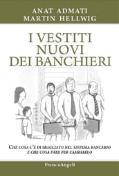 I vestiti nuovi dei banchieri. Che cosa c è di sbagliato nel sistema bancario e che cosa fare per cambiarlo