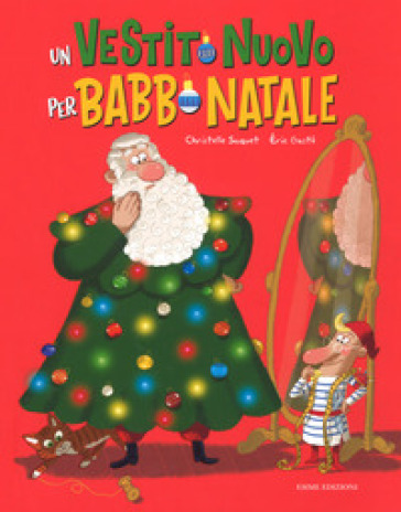 Un vestito nuovo per Babbo Natale. Ediz. a colori - Christelle Saquet - Eric Gasté