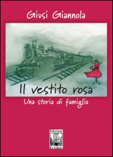 Il vestito rosa. Una storia di famiglia - Giusi Giannola