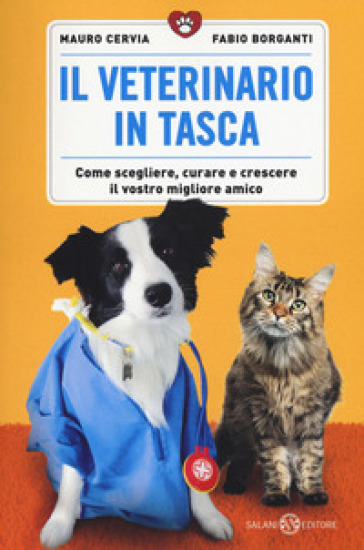 Il veterinario in tasca. Come scegliere, curare e crescere il vostro migliore amico - Mauro Cervia - Fabio Borganti