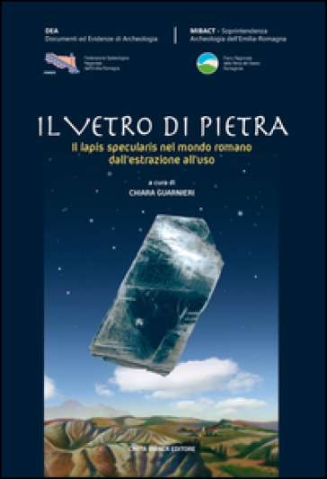 Il vetro di pietra. Il lapis specularis nel mondo romano dall'estrazione all'uso