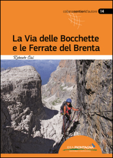 La via delle Bocchette e le ferrate del Brenta - Roberto Ciri