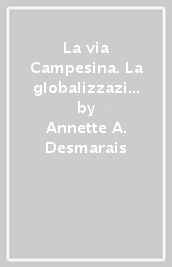 La via Campesina. La globalizzazione e il potere dei contadini