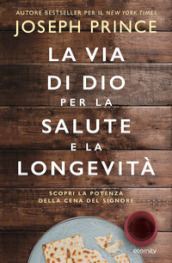 La via di Dio per la salute e la longevità. Scopri la potenza della Cena del Signore