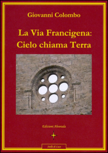 La via Francigena. Cielo chiama terra - Giovanni Colombo