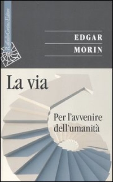 La via. Per l'avvenire dell'umanità - Edgar Morin