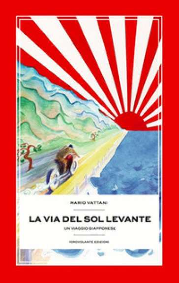 La via del Sol Levante. Un viaggio giapponese - Mario Vattani