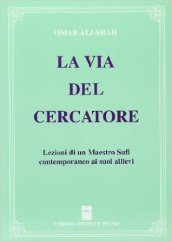 La via del cercatore. Lezioni di un maestro sufi contemporaneo ai suoi allievi