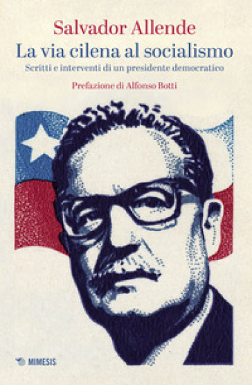 La via cilena al socialismo. Scritti e interventi di un presidente democratico - Salvador Allende