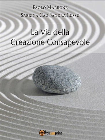 La via della creazione consapevole - Paolo Marrone - Sabrina Cau - Sandra Lussu