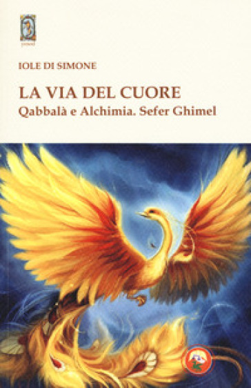 La via del cuore. Qabbalà e alchimia. Sefer Ghimel - Iole Di Simone