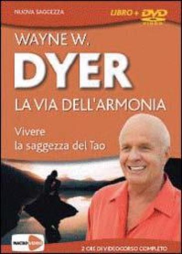 La via dell'armonia. Vivere la saggezza del tao. DVD - Wayne W. Dyer