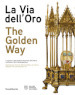 La via dell oro. I capolavori della Galleria Nazionale dell Umbria incontrano l arte contemporanea. Ediz. italiana e inglese