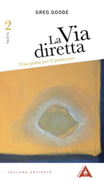 La via diretta. Una guida per il praticante. 2. - Greg Goode