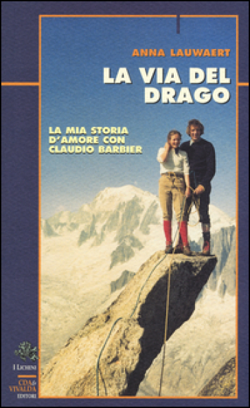 La via del drago. La mia storia d'amore con Claudio Barbier - Anna Lauwaert