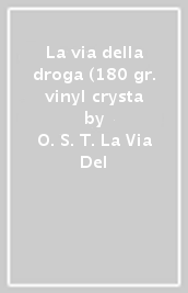 La via della droga (180 gr. vinyl crysta
