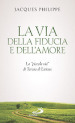 La via della fiducia e dell amore. La «piccola via» di Teresa di Lisieux