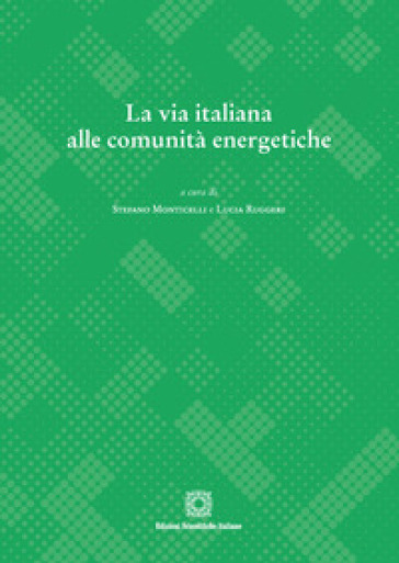 La via italiana alle comunità energetiche - Stefano Monticelli - Lucia Ruggeri