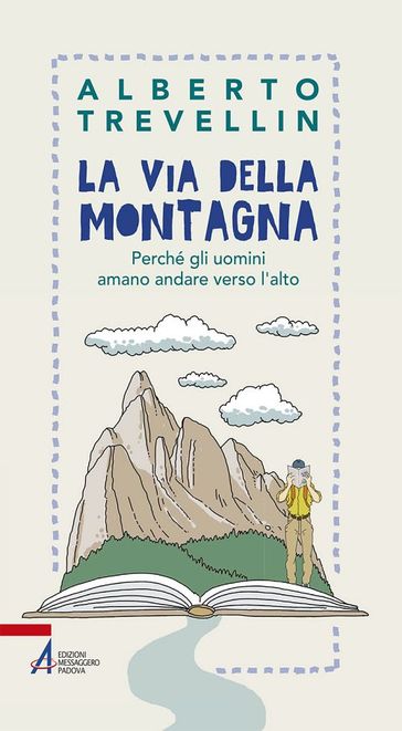 La via della montagna. Perché gli uomini amano andare verso l'alto - Alberto Trevellin