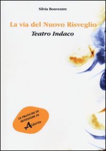 La via del nuovo risveglio. Teatro indaco - Silvia Bonventre