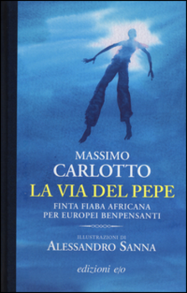 La via del pepe. Finta fiaba africana per europei benpensanti - Massimo Carlotto