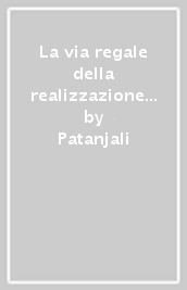 La via regale della realizzazione yogadarsana