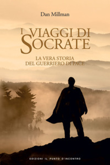 I viaggi di Socrate. La vera storia del guerriero di pace - Dan Millman