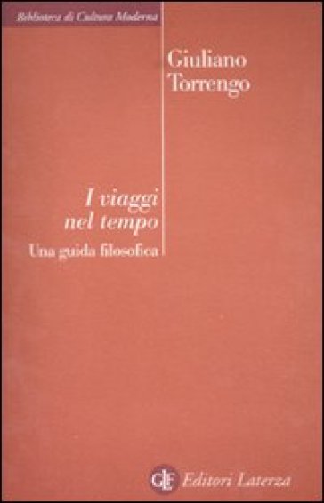 I viaggi nel tempo. Una guida filosofica - Giuliano Torrengo