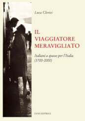 Il viaggiatore meravigliato. Italiani a spasso per l Italia (1700-2000)